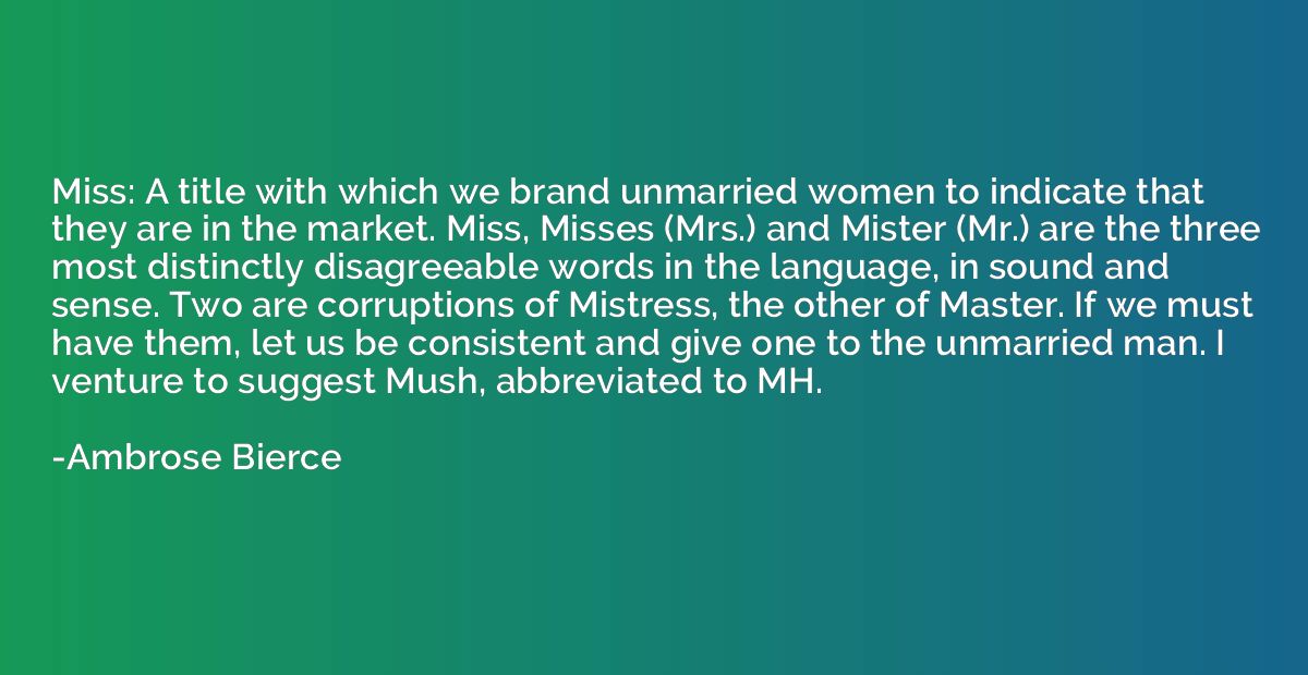Miss: A title with which we brand unmarried women to indicat