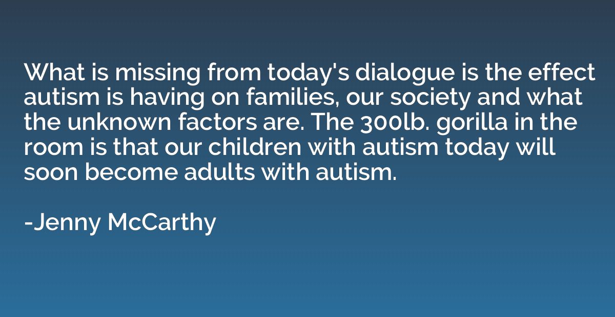 What is missing from today's dialogue is the effect autism i