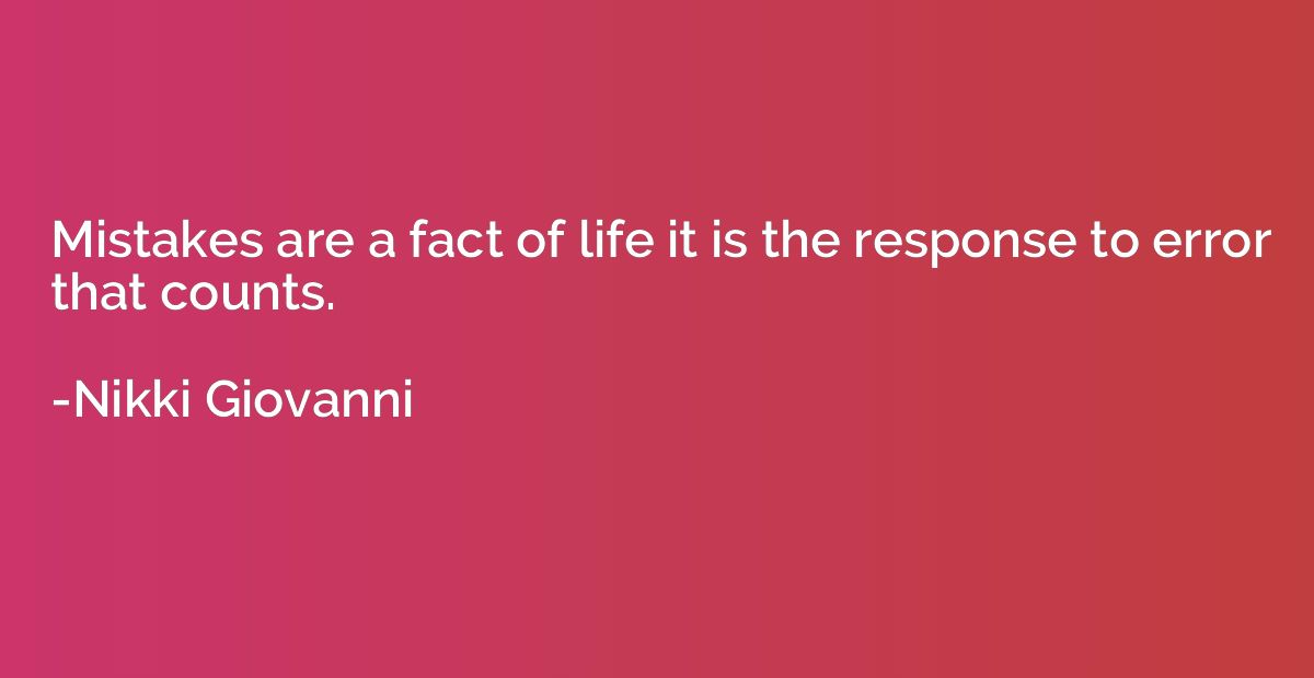 Mistakes are a fact of life it is the response to error that