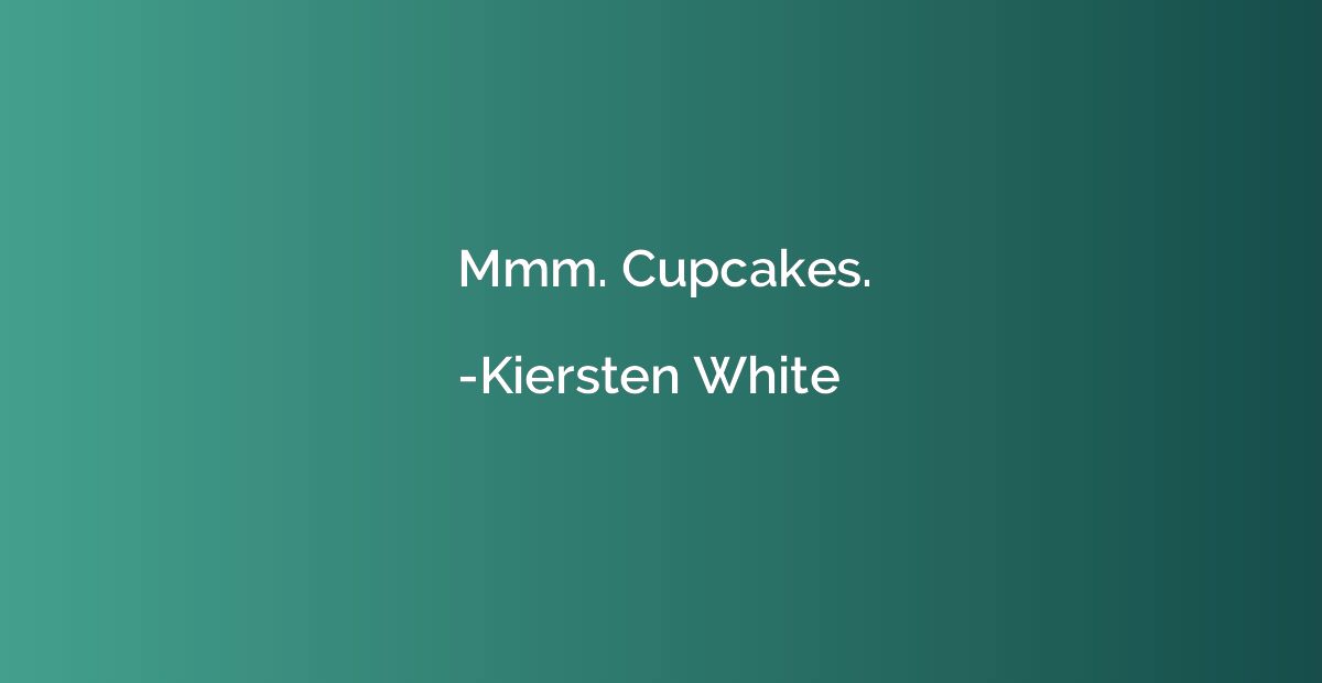 Mmm. Cupcakes.