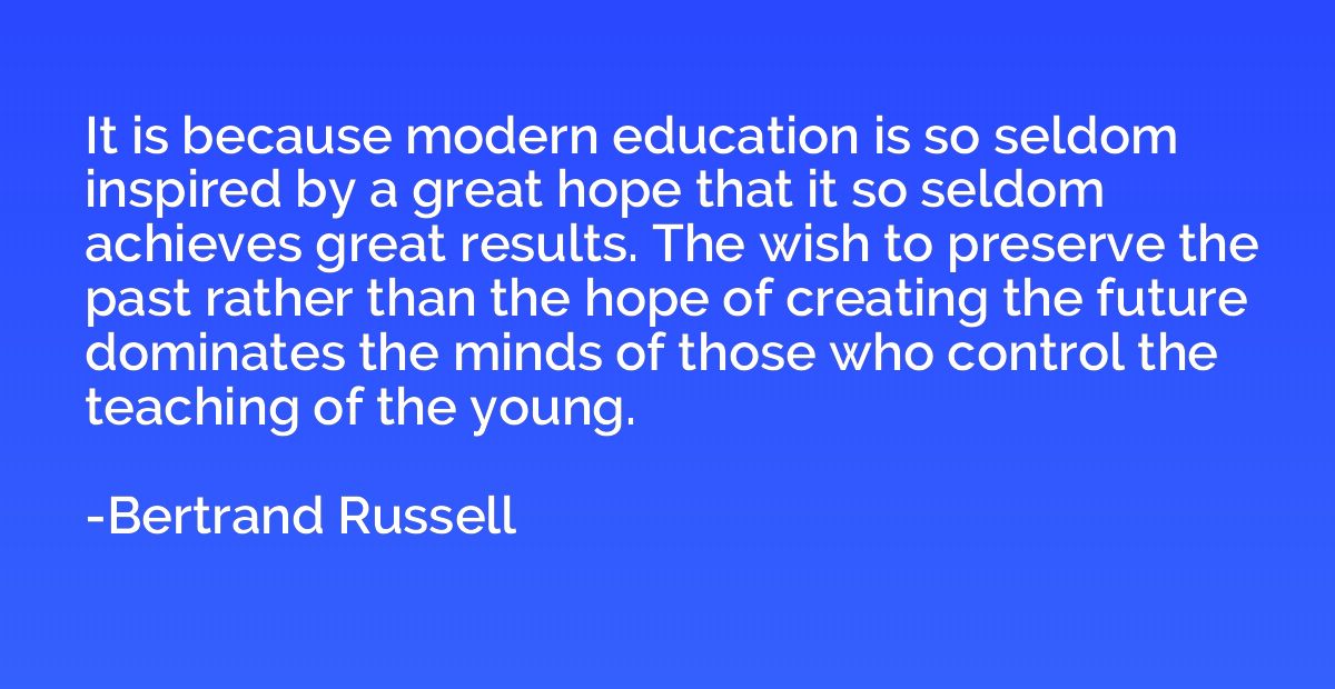 It is because modern education is so seldom inspired by a gr
