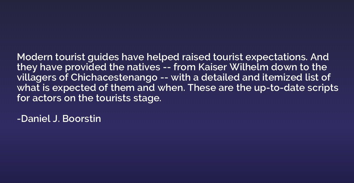 Modern tourist guides have helped raised tourist expectation