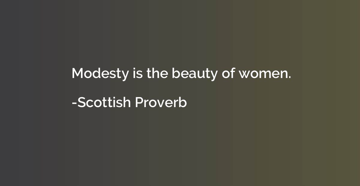 Modesty is the beauty of women.