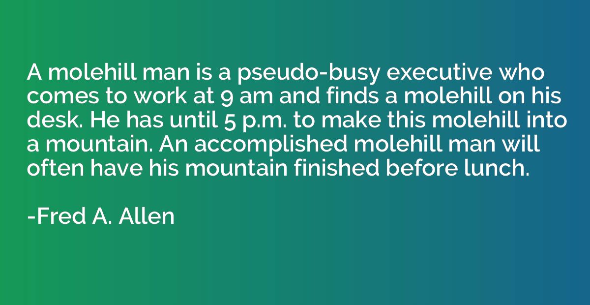 A molehill man is a pseudo-busy executive who comes to work 