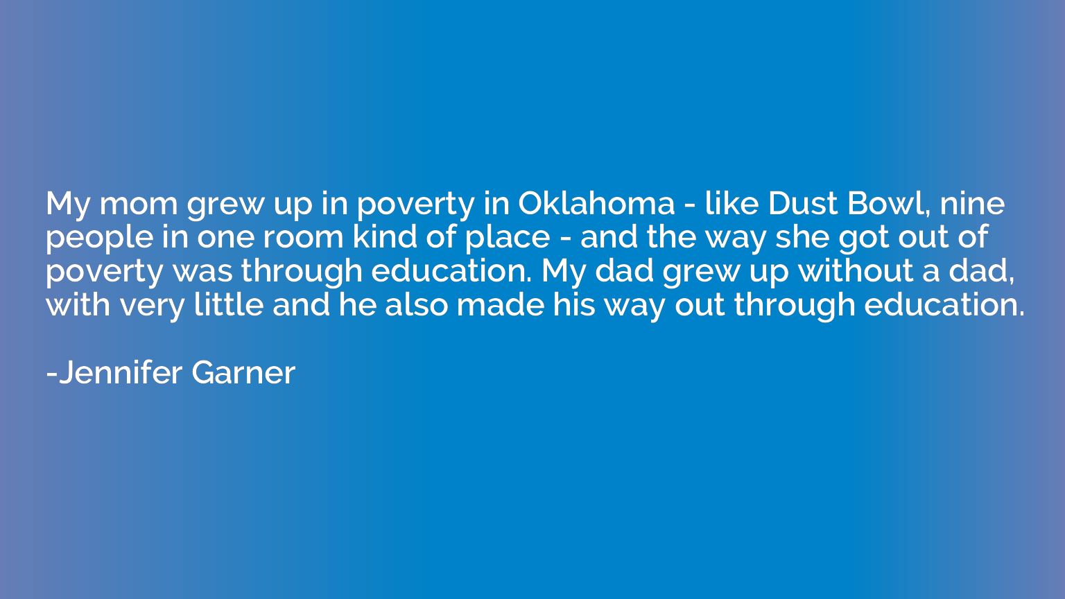 My mom grew up in poverty in Oklahoma - like Dust Bowl, nine