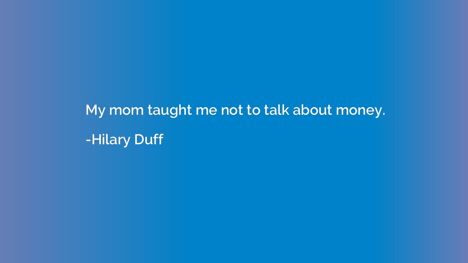 My mom taught me not to talk about money.
