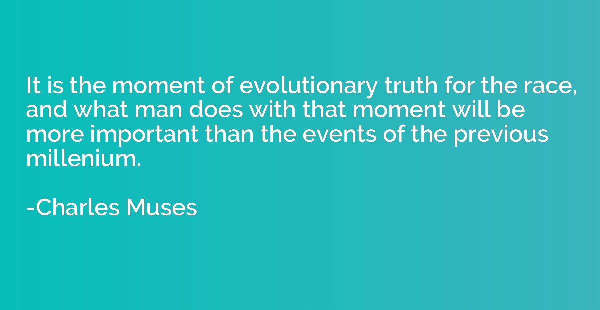It is the moment of evolutionary truth for the race, and wha
