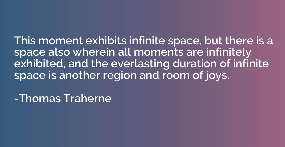 This moment exhibits infinite space, but there is a space al