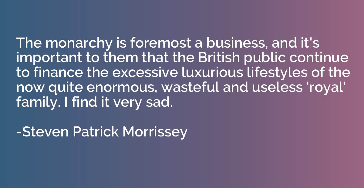 The monarchy is foremost a business, and it's important to t