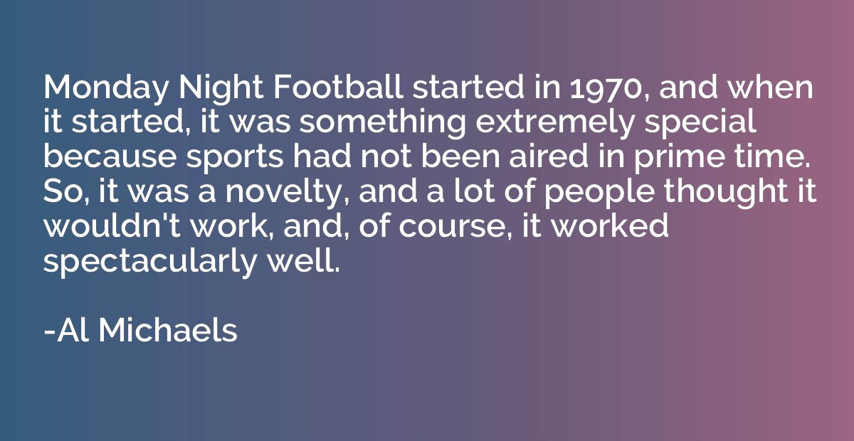 Monday Night Football started in 1970, and when it started, 