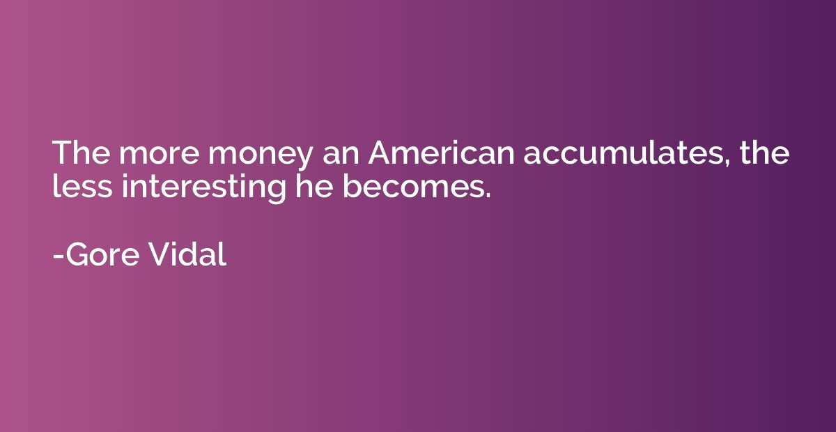 The more money an American accumulates, the less interesting