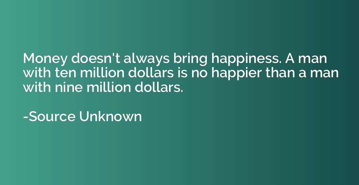 Money doesn't always bring happiness. A man with ten million