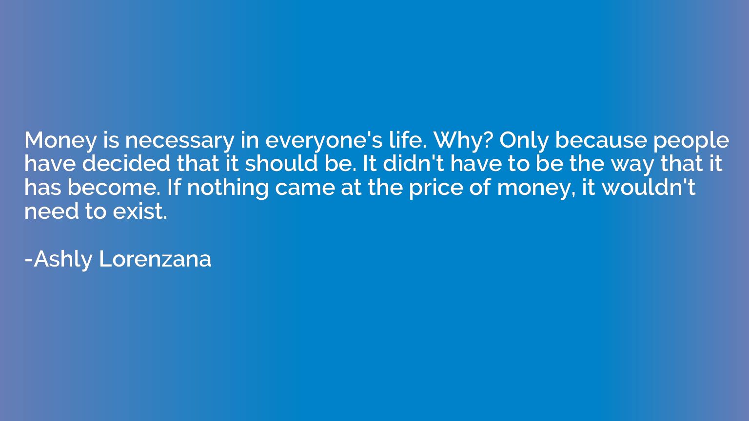 Money is necessary in everyone's life. Why? Only because peo