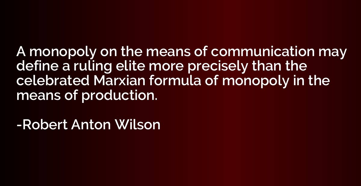 A monopoly on the means of communication may define a ruling