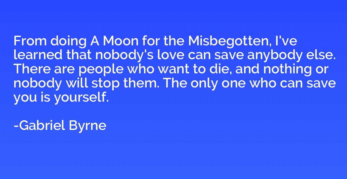 From doing A Moon for the Misbegotten, I've learned that nob