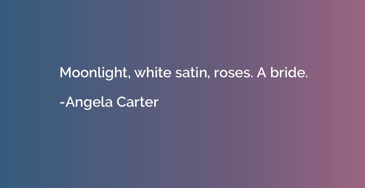 Moonlight, white satin, roses. A bride.