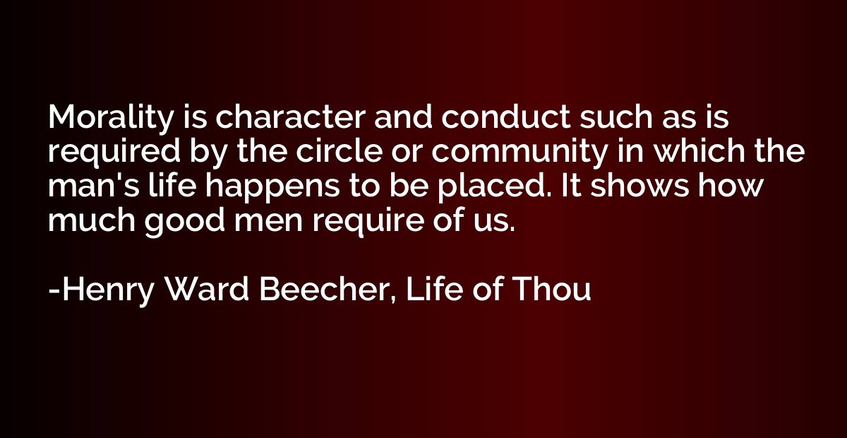 Morality is character and conduct such as is required by the