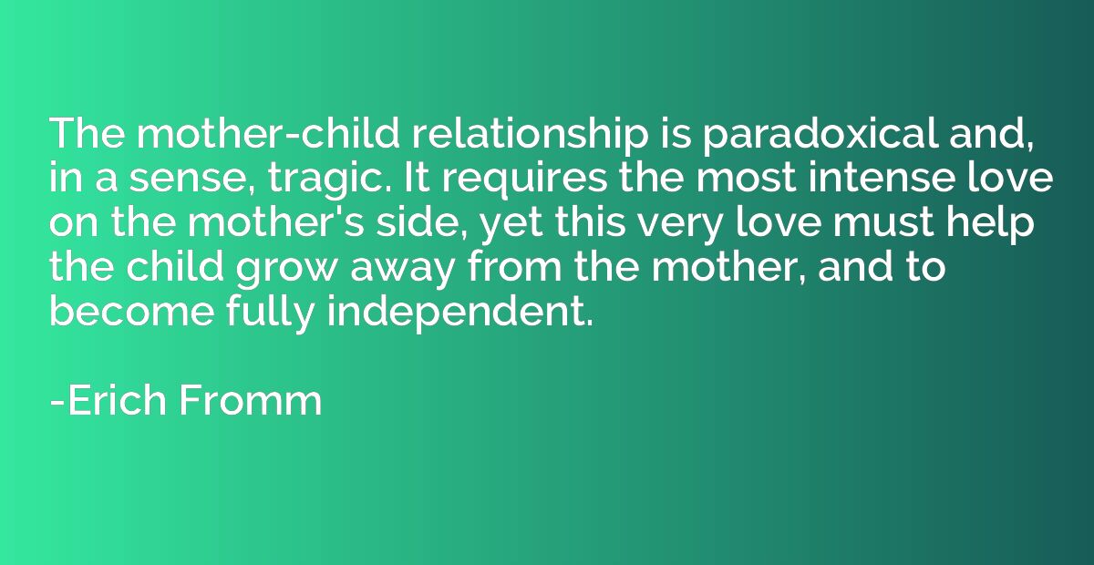 The mother-child relationship is paradoxical and, in a sense