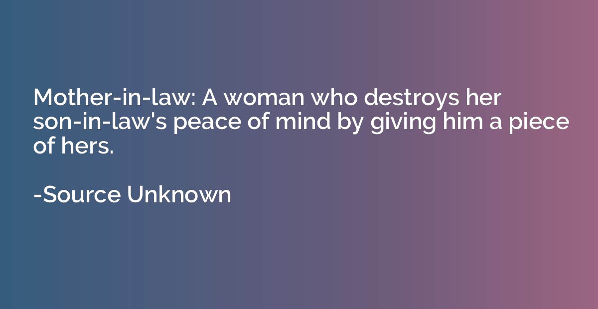 Mother-in-law: A woman who destroys her son-in-law's peace o