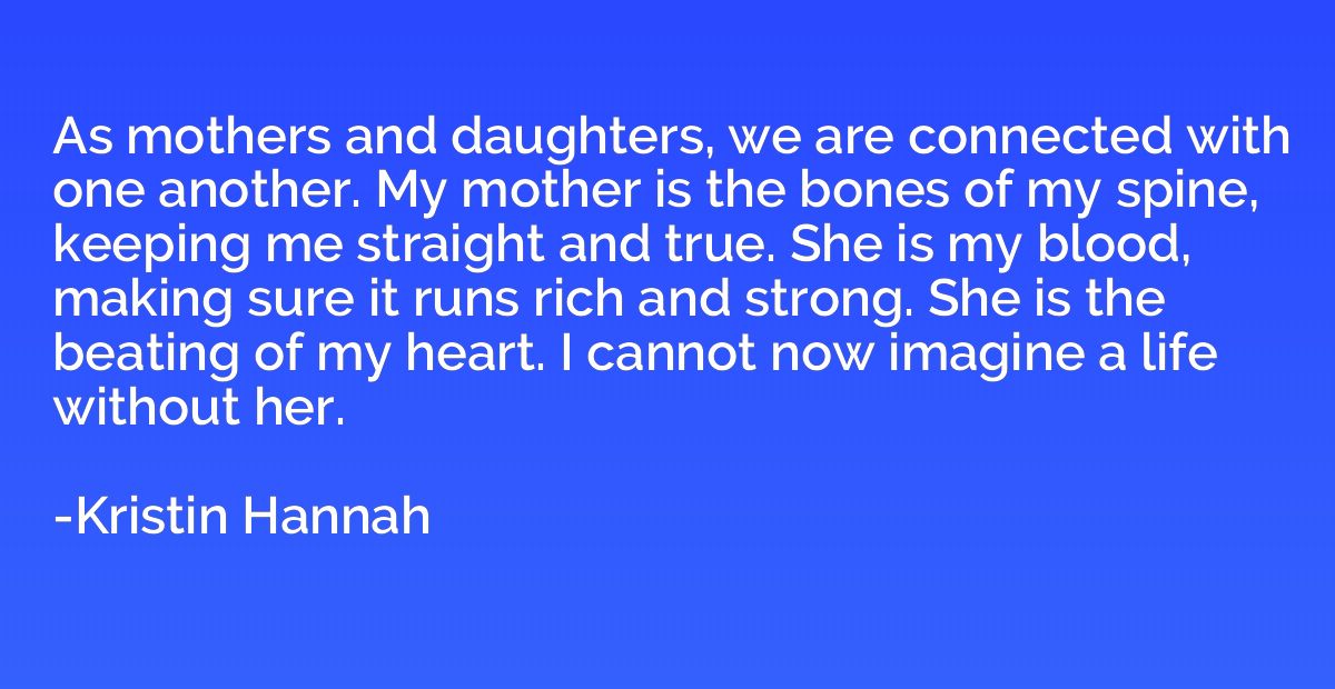 As mothers and daughters, we are connected with one another.