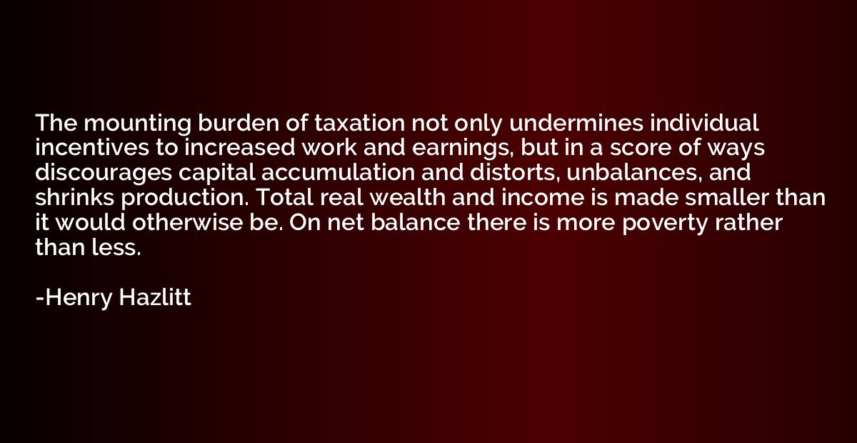 The mounting burden of taxation not only undermines individu
