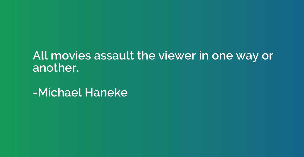 All movies assault the viewer in one way or another.