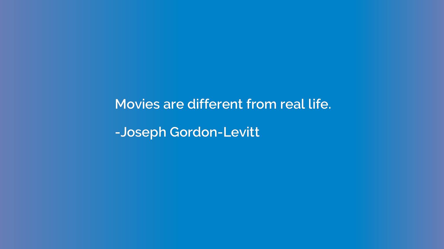 Movies are different from real life.