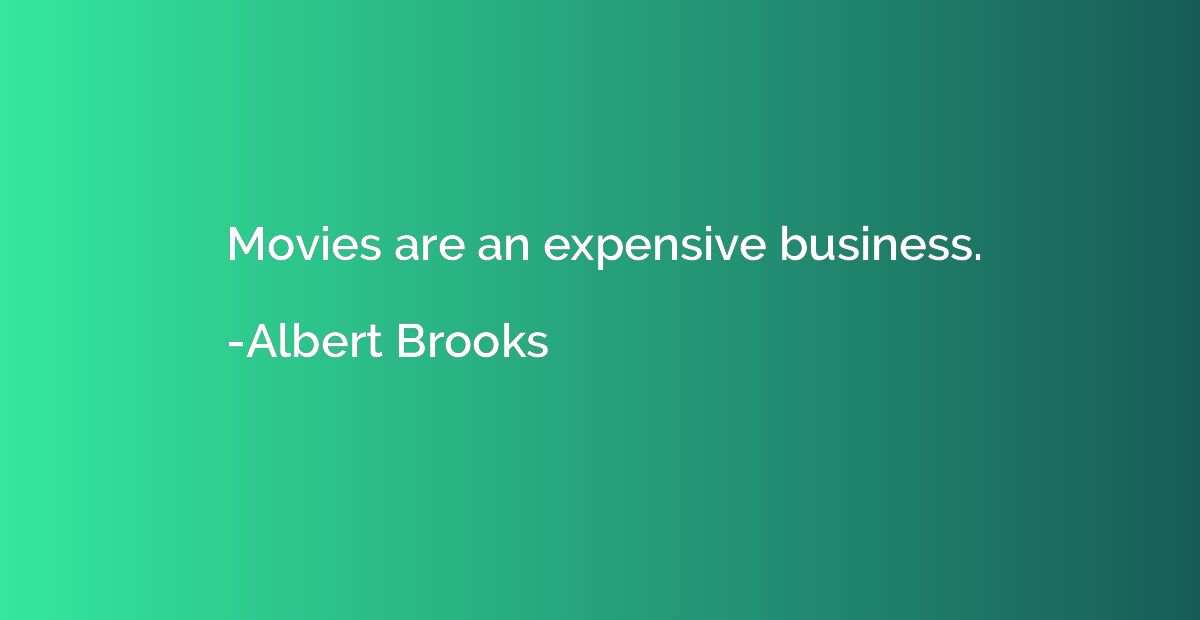 Movies are an expensive business.