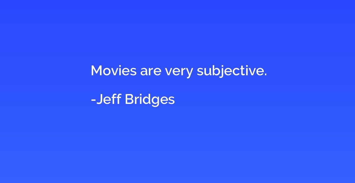 Movies are very subjective.