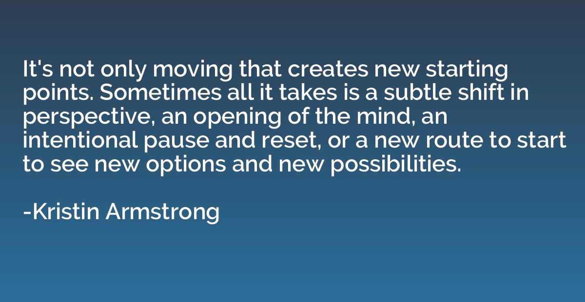 It's not only moving that creates new starting points. Somet