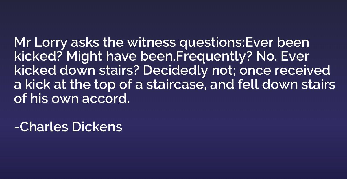 Mr Lorry asks the witness questions:Ever been kicked? Might 
