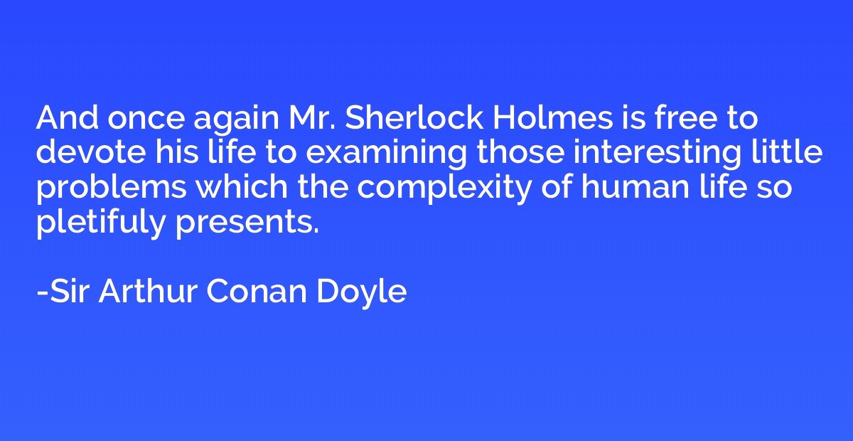 And once again Mr. Sherlock Holmes is free to devote his lif