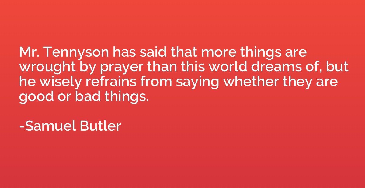 Mr. Tennyson has said that more things are wrought by prayer