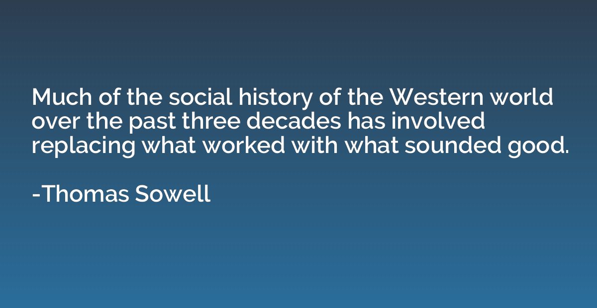 Much of the social history of the Western world over the pas