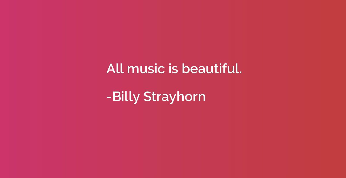 All music is beautiful.