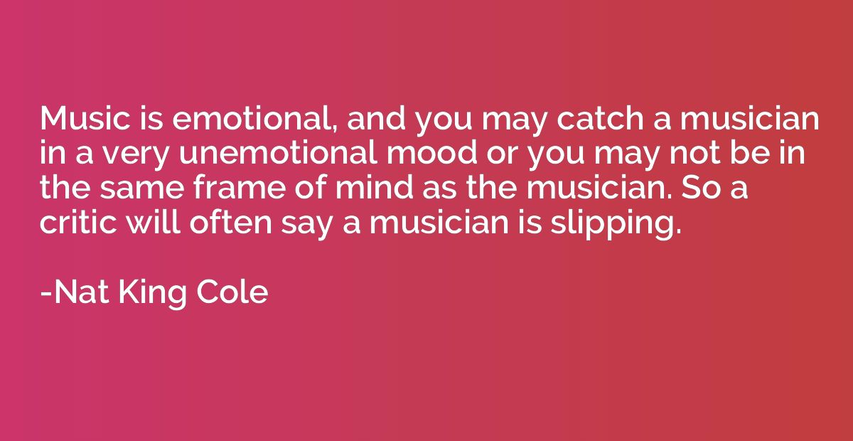 Music is emotional, and you may catch a musician in a very u