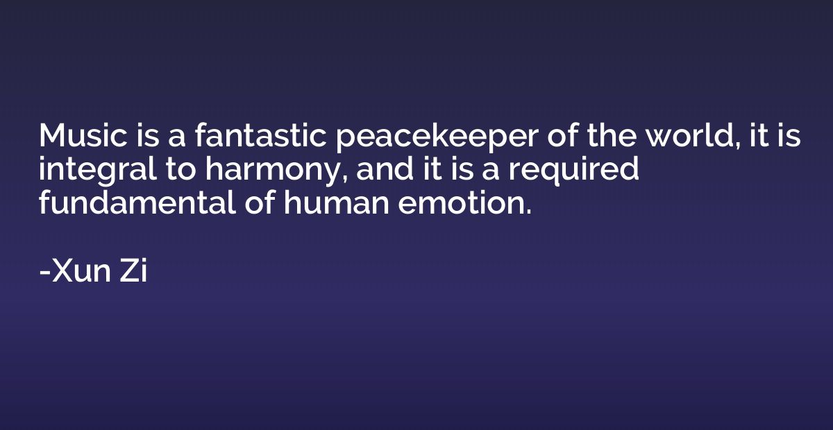 Music is a fantastic peacekeeper of the world, it is integra