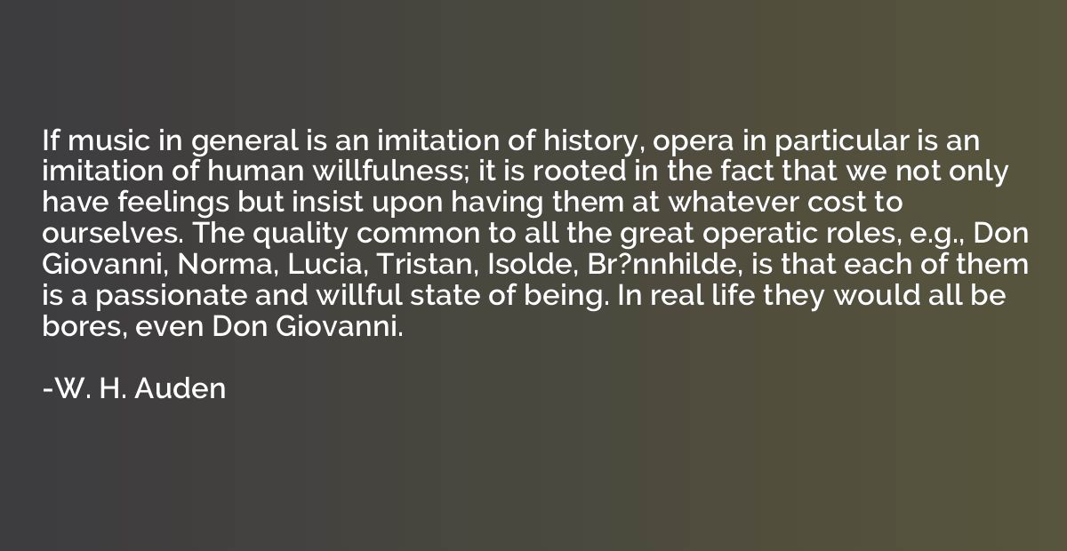 If music in general is an imitation of history, opera in par
