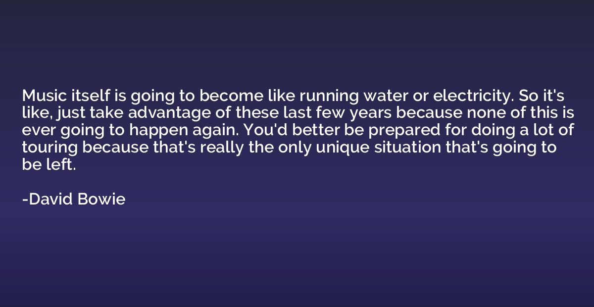 Music itself is going to become like running water or electr