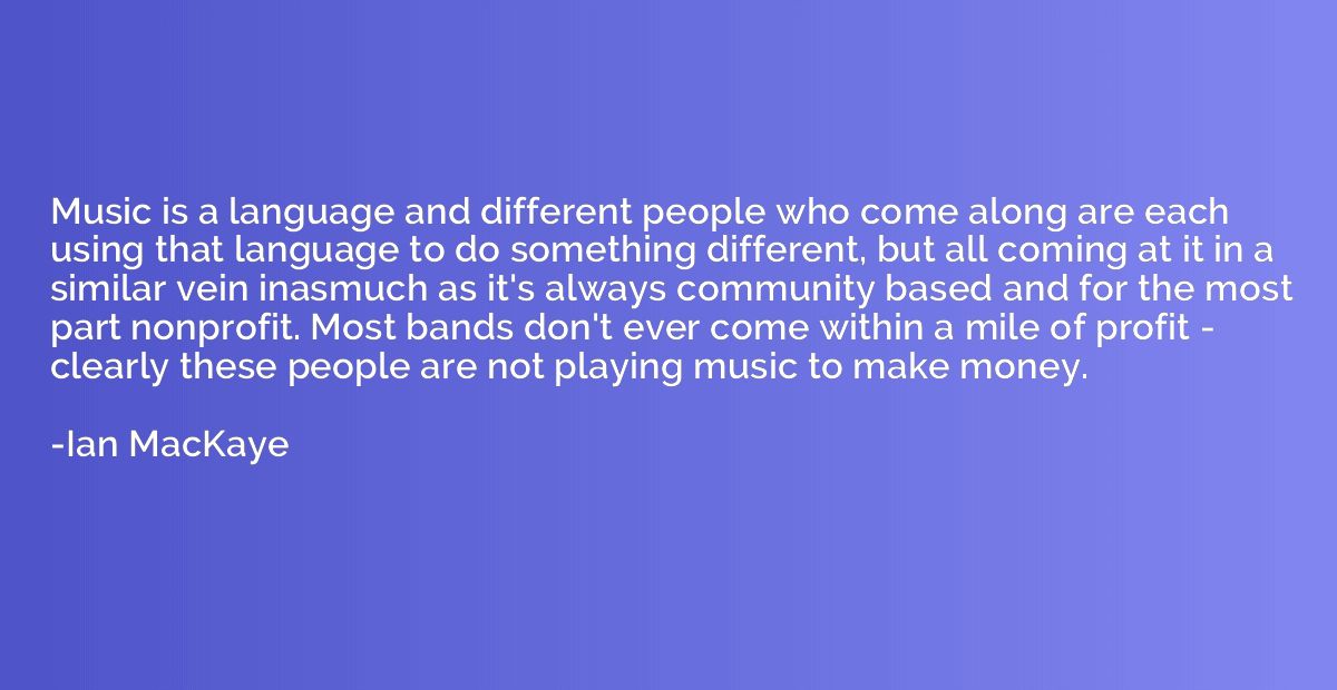 Music is a language and different people who come along are 