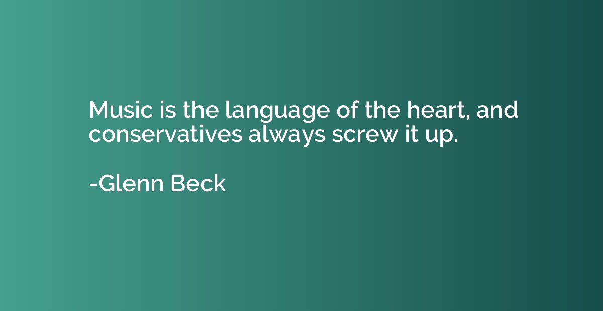 Music is the language of the heart, and conservatives always