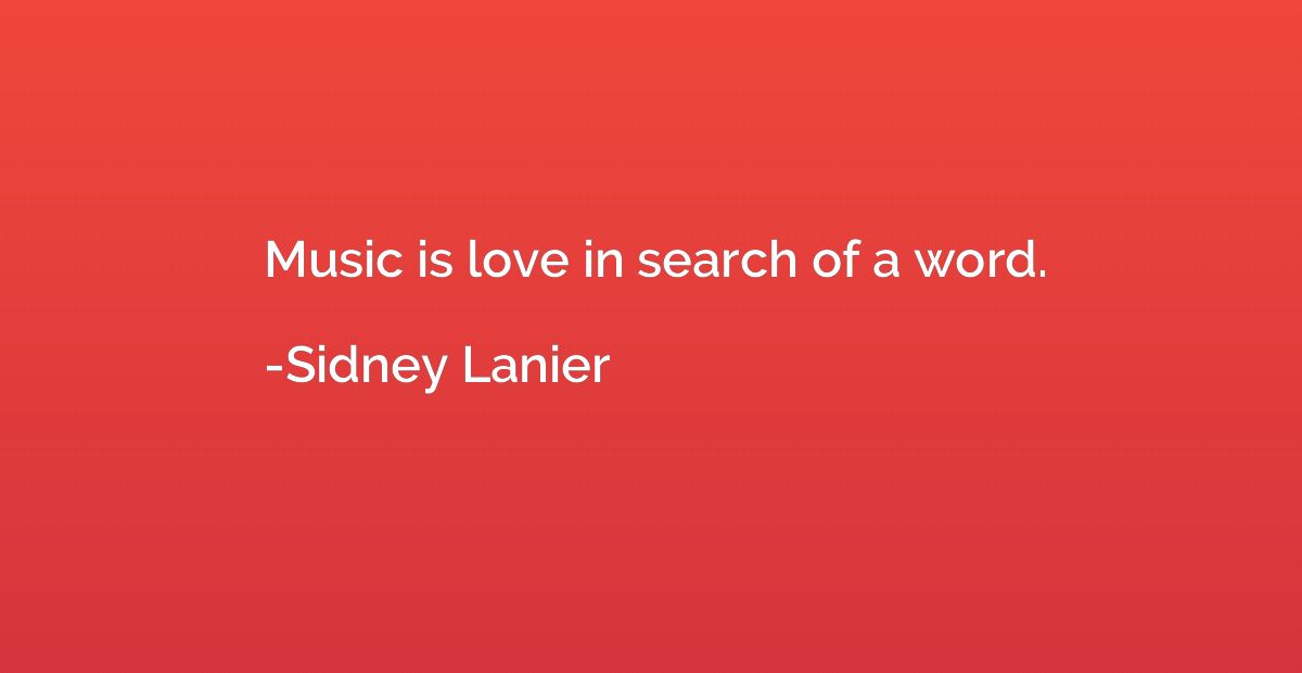 Music is love in search of a word.