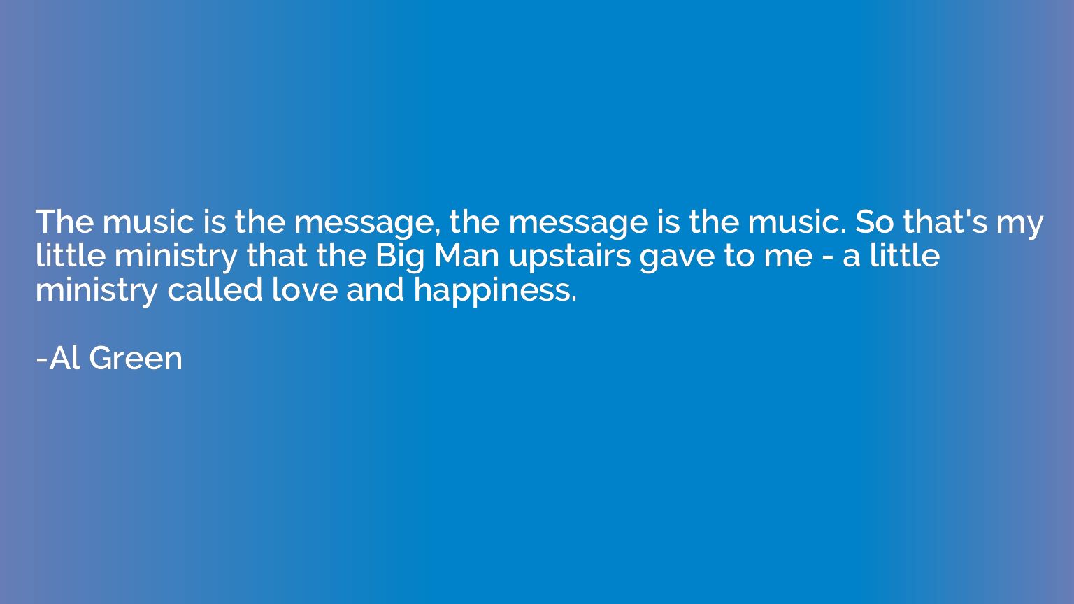 The music is the message, the message is the music. So that'