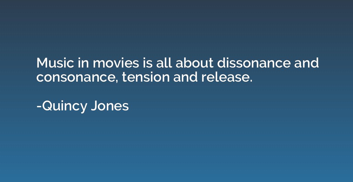 Music in movies is all about dissonance and consonance, tens