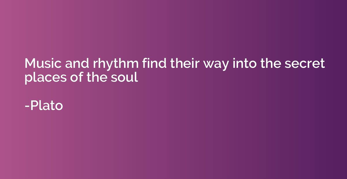 Music and rhythm find their way into the secret places of th