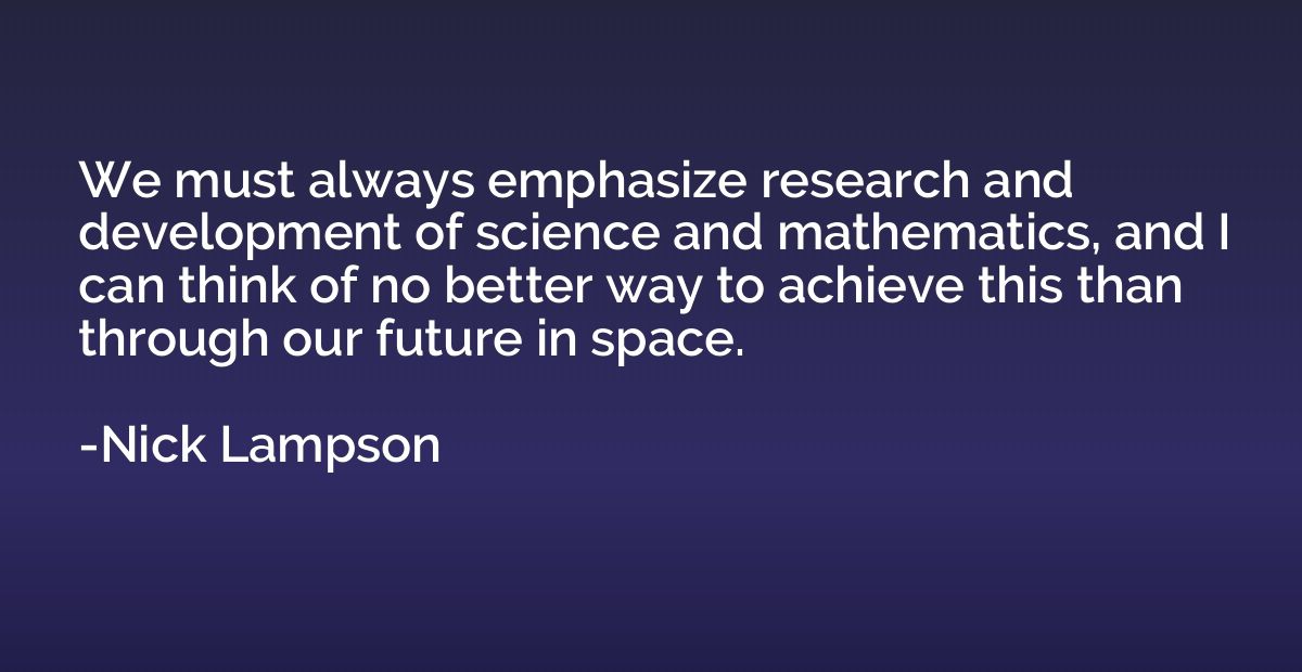 We must always emphasize research and development of science