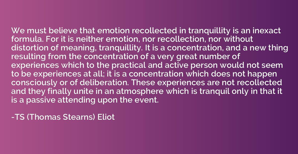 We must believe that emotion recollected in tranquillity is 