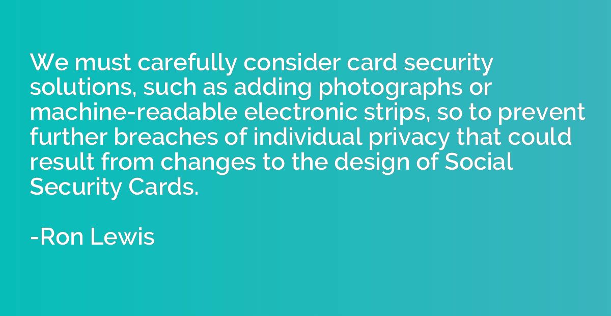 We must carefully consider card security solutions, such as 