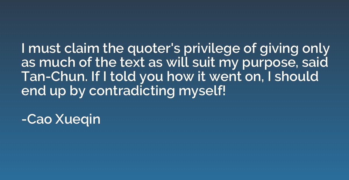I must claim the quoter's privilege of giving only as much o