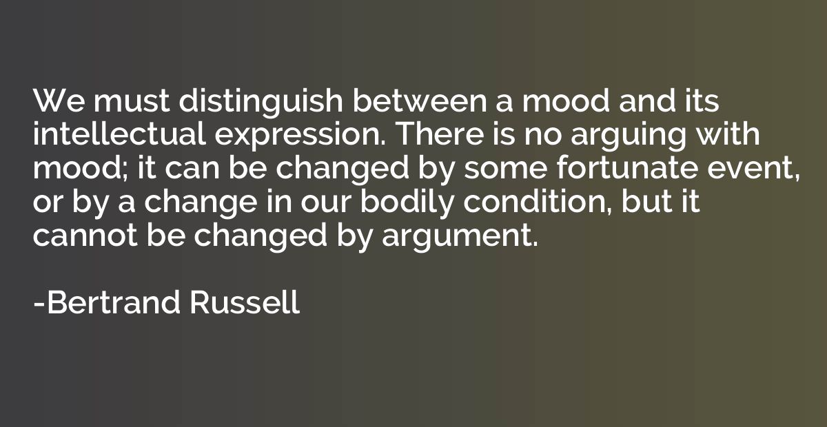 We must distinguish between a mood and its intellectual expr